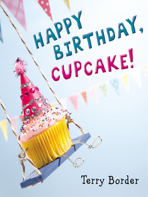 Title details for Happy Birthday, Cupcake! by Terry Border - Wait list